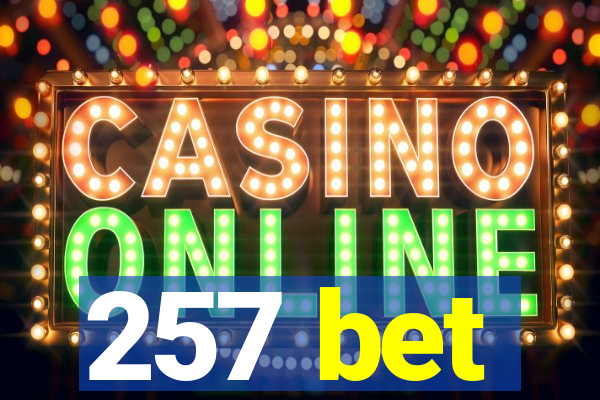 257 bet